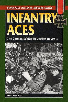 Infantry Aces The German Soldier in Combat in WWII