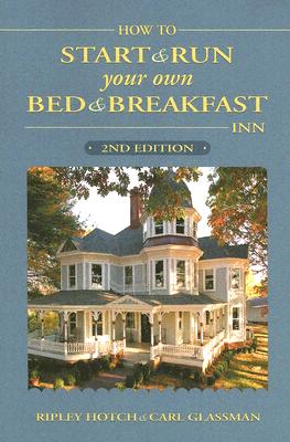 Image for How to Start and Run Your Own Bed & Breakfast Inn How to Start and Run Your Own Bed & Breakfast Inn