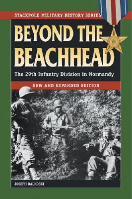 Beyond the Beachhead: The 29th Infantry Division in Normandy (Stackpole Military History Series)