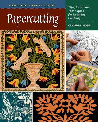 Papercutting: Tips, Tools, and Techniques for Learning the Craft [Heritage Crafts Today]