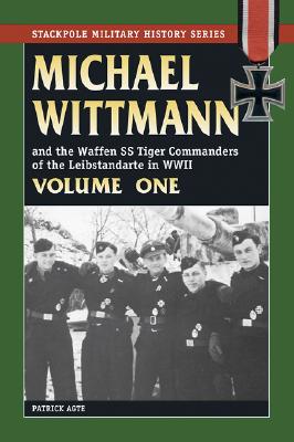 Michael Wittmann & the Waffen SS Tiger Commanders of the Leibstandarte in WWII: Two Volume Set [different ISBNs