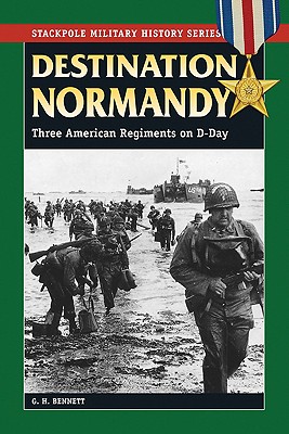 Destination Normandy. Three American Regiments on D-Day (Stackpole MIlitary History Series)