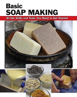 Basic Soap Making: All The Skills And Tools You Ne