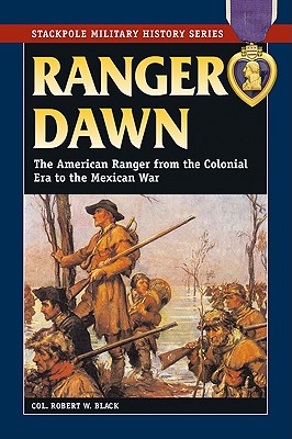 Ranger Dawn: The American Ranger from the Colonial Era to the Mexican War.