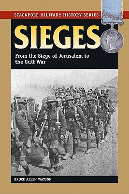 Sieges. From the Siege of Jerusalem to the Gulf War. (Stackpole Military History Series)
