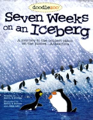 Seven Weeks on an Iceberg: A Journey to the Coldest Place on the Planet.Antarctica