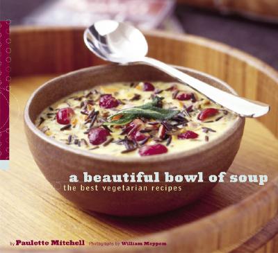Beautiful Bowl of Soup: The Best Vegetarian Recipes