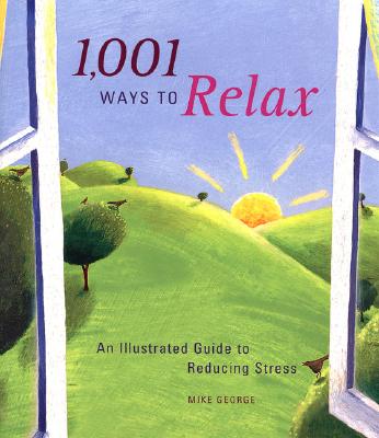 Image for 1,001 Ways to Relax: An Illustrated Guide to Reducing Stress