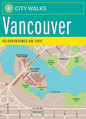 City Walks: Vancouver: 50 Adventures on Foot Worick, Jennifer and Neale, Graham