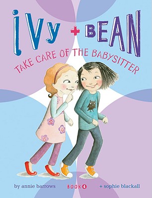 Image for Ivy & Bean #4: Take Care of the Babysitter