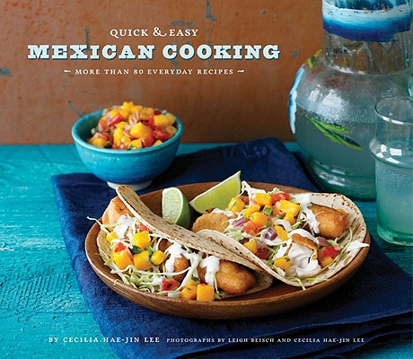 Quick & Easy Mexican Cooking: More Than 80 Everyday Recipes (Quick & Easy (Chronicle Books))