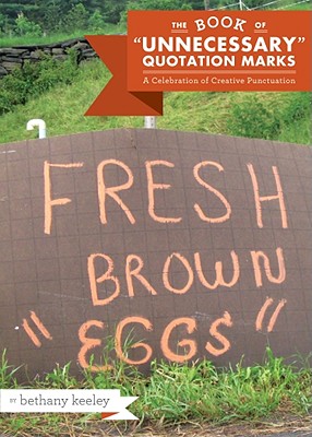 The Book of 'Unnecessary' Quotation Marks: A Celebration of Creative Punctuation