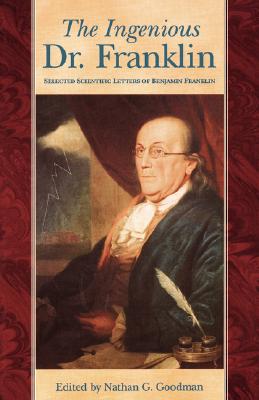 The Ingenious Dr. Franklin Selected Scientific Letters of Benjamin Franklin