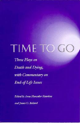 Time to Go: Three Plays on Death and Dying with Commentary on End-of-Life Issues