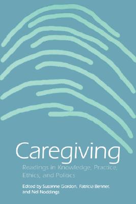 Image for Caregiving: Readings in Knowledge, Practice, Ethics, and Politics (Studies in Health, Illness, and Caregiving)