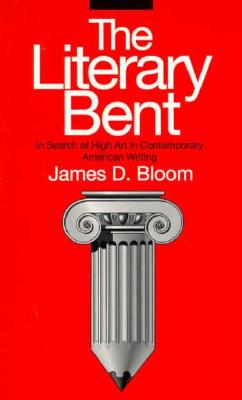 Image for The Literary Bent: In Search of High Art in Contemporary American Writing (Penn Studies in Contemporary American Fiction)