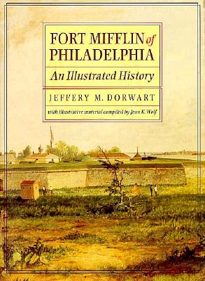 Fort Mifflin of Philadelphia: An Illustrated History
