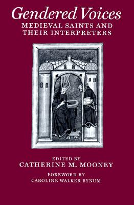 Image for Gendered Voices: Medieval Saints and Their Interpreters (The Middle Ages Series)