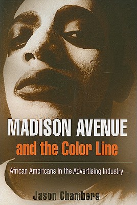 Madison Avenue and the Color Line: African Americans in the Advertising Industry