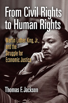 Image for From Civil Rights to Human Rights: Martin Luther King, Jr., and the Struggle for Economic Justice (Politics and Culture in Modern America)