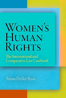 Women's Human Rights: The International and Comparative Law Casebook (Pennsylvania Studies in Human Rights)