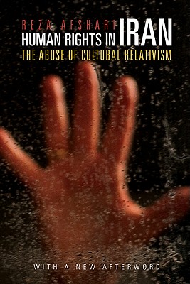 Human Rights in Iran: The Abuse of Cultural Relativism (Pennsylvania Studies in Human Rights)