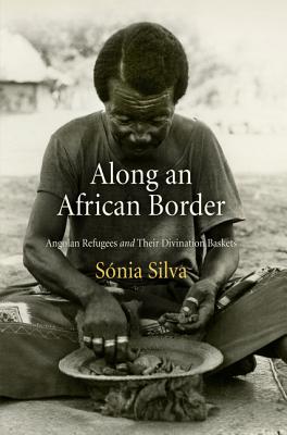 Along an African Border: Angolan Refugees and Their Divination Baskets (Contemporary Ethnography)