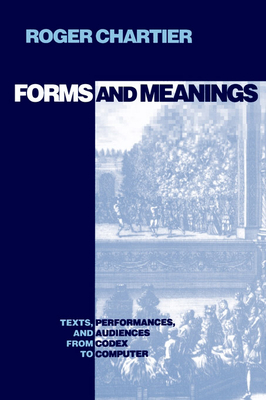Forms and Meanings: Texts, Performances, and Audiences from Codex to Computer (New Cultural Studies)