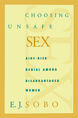 Choosing Unsafe Sex: AIDS-Risk Denial Among Disadvantaged Women