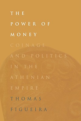 The Power of Money: Coinage and Politics in the Athenian Empire