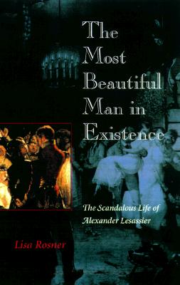 The Most Beautiful Man in Existence: The Scandalous Life of Alexander Lesassier