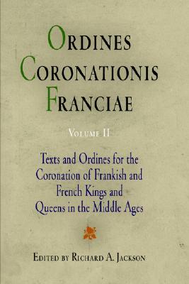 Ordines Coronationis Franciae, Volume 2: Texts and Ordines for the Coronation of Frankish and French Kings and Queens in the Middle Ages (The Middle Ages Series)