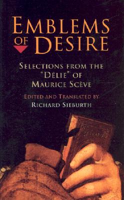 Emblems of Desire: Selections from the Delie of Maurice Sceve