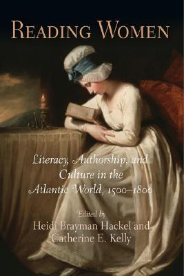 Reading Women: Literacy, Authorship, and Culture in the Atlantic World, 1500-1800 (Material Texts)