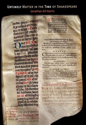 UNTIMELY MATTER IN THE TIME OF SHAKESPEARE