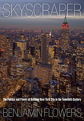 Image for Skyscraper  The Politics and Power of Building New York City in the Twentieth Century