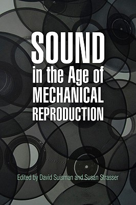 Sound in the Age of Mechanical Reproduction (Hagley Perspectives on Business and Culture)
