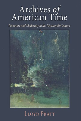 Archives of American Time: Literature and Modernity in the Nineteenth Century