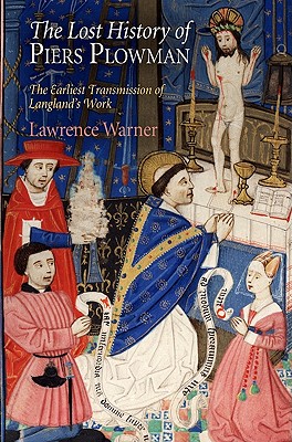 The Lost History of Piers Plowman: The Earliest Transmission of Langland's Work (The Middle Ages Series)
