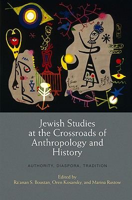 Jewish Studies at the Crossroads of Anthropology and History: Authority, Diaspora, Tradition (Jewish Culture and Contexts)