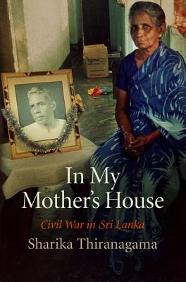 In My Mother's House: Civil War in Sri Lanka (The Ethnography of Political Violence)