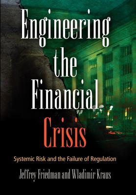 Engineering the Financial Crisis: Systemic Risk and the Failure of Regulation