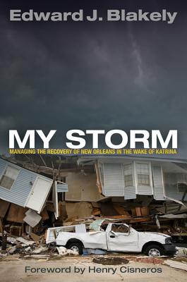 My Storm: Managing the Recovery of New Orleans in the Wake of Katrina (The City in the Twenty-First Century)