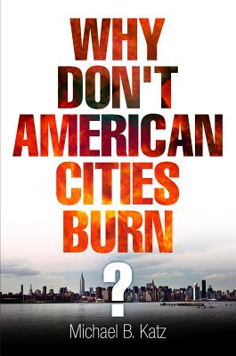 Why Don't American Cities Burn (The City in the Twenty-First Century)