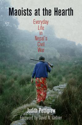 Maoists at the Hearth: Everyday Life in Nepal's Civil War (The Ethnography of Political Violence)