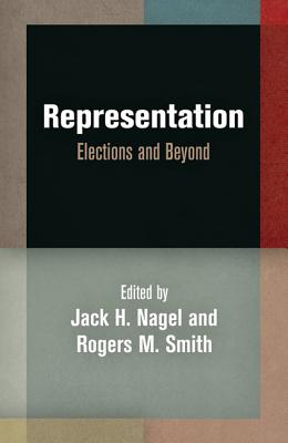 Representation: Elections and Beyond (Democracy, Citizenship, and Constitutionalism)