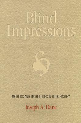 Blind Impressions: Methods and Mythologies in Book History (Material Texts)