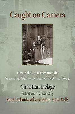 Image for Caught on Camera: Film in the Courtroom from the Nuremberg Trials to the Trials of the Khmer Rouge (Critical Authors and Issues)