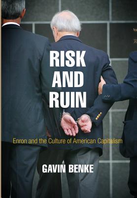 Risk and Ruin: Enron and the Culture of American Capitalism (American Business, Politics, and Society)