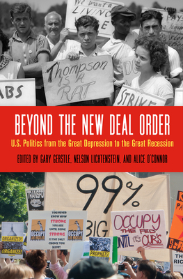 Beyond the New Deal Order: U.S. Politics from the Great Depression to the Great Recession (Politics and Culture in Modern America)